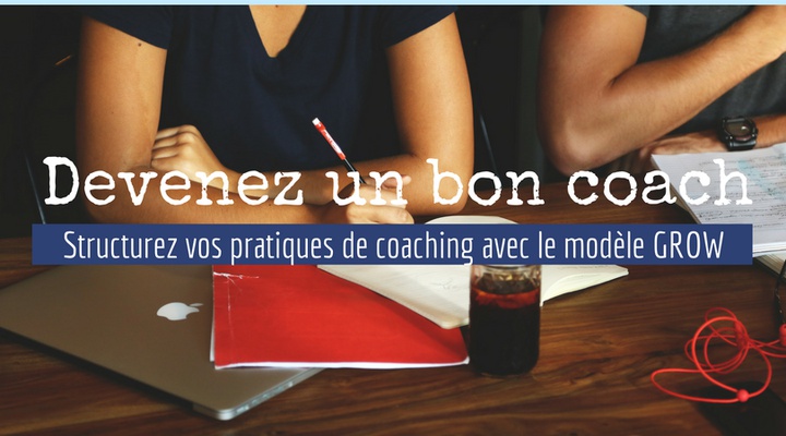 Devenez un bon Manager-Coach : Structurez vos pratiques de coaching avec le modèle GROW