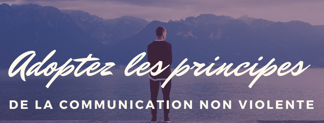 Adoptez les techniques de la communication non violente